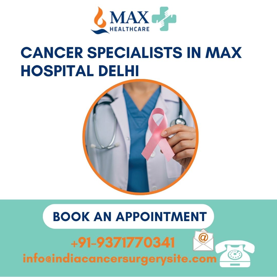 Best Oncology Doctor Max Hospital delhi