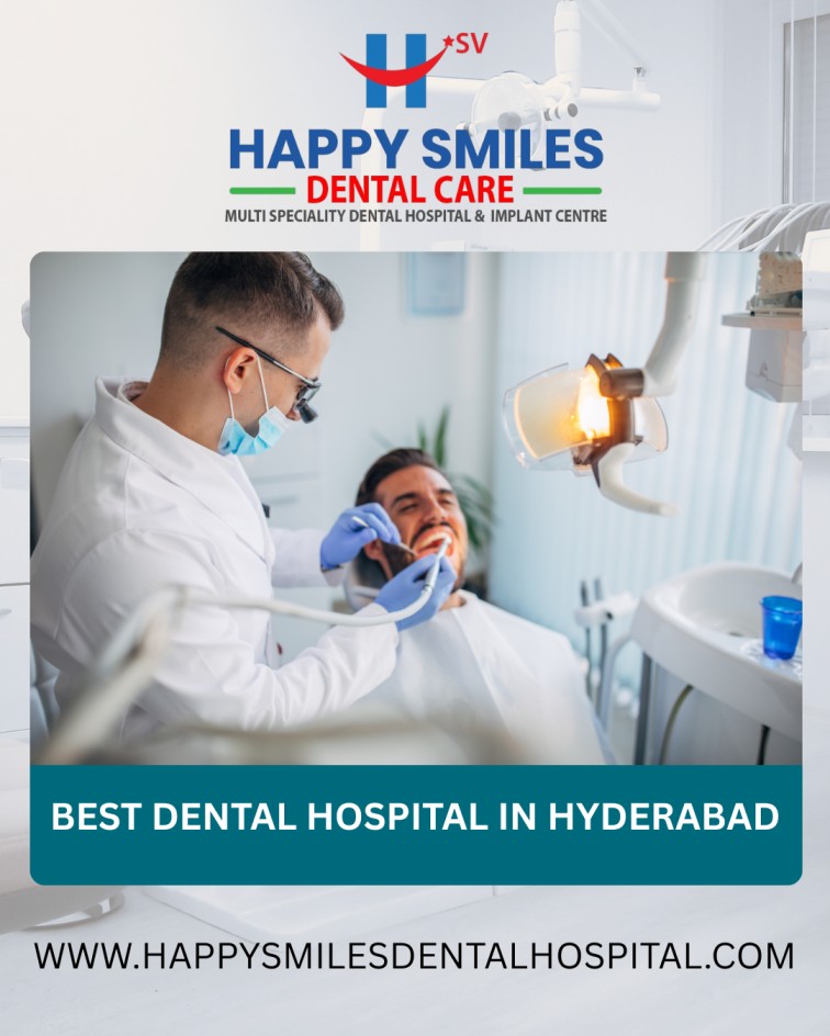 Discover Your Best Smile: Why Happy Smiles Dental is the Best Dental Hospital in Hyderabad, Vanasthalipuram