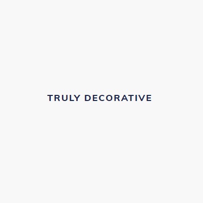 TRULY DECORATIVE
